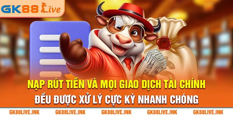 nap-rut-tien-va-moi-giao-dich-tai-chinh-deu-duoc-xu-ly-cuc-ky-nhanh-chong-gk88live-ink